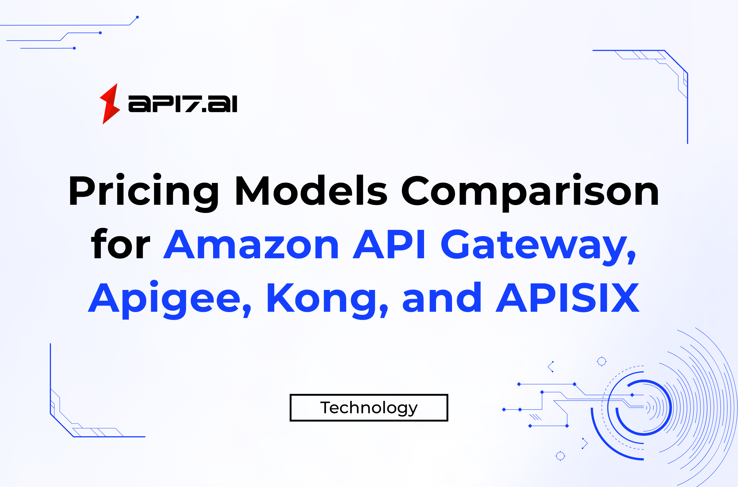 適切なAPI Gatewayの選択：Amazon API Gateway、Apigee、Kong、Apache APISIXの料金モデル