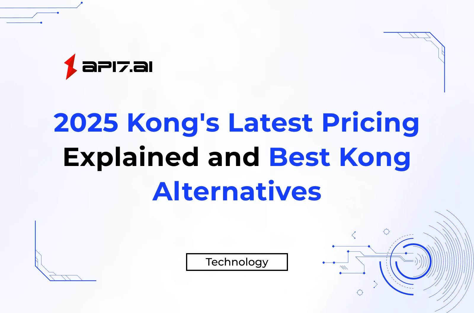 2025 Kong's Latest Pricing Explained and Best Kong Alternatives