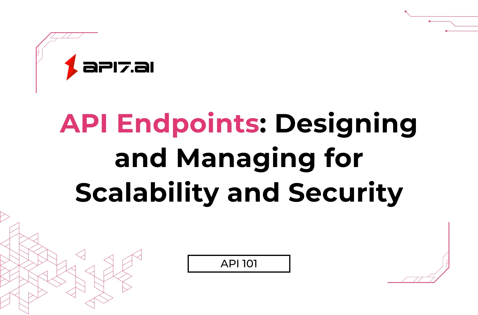 API Endpoints: Designing and Managing for Scalability and Security