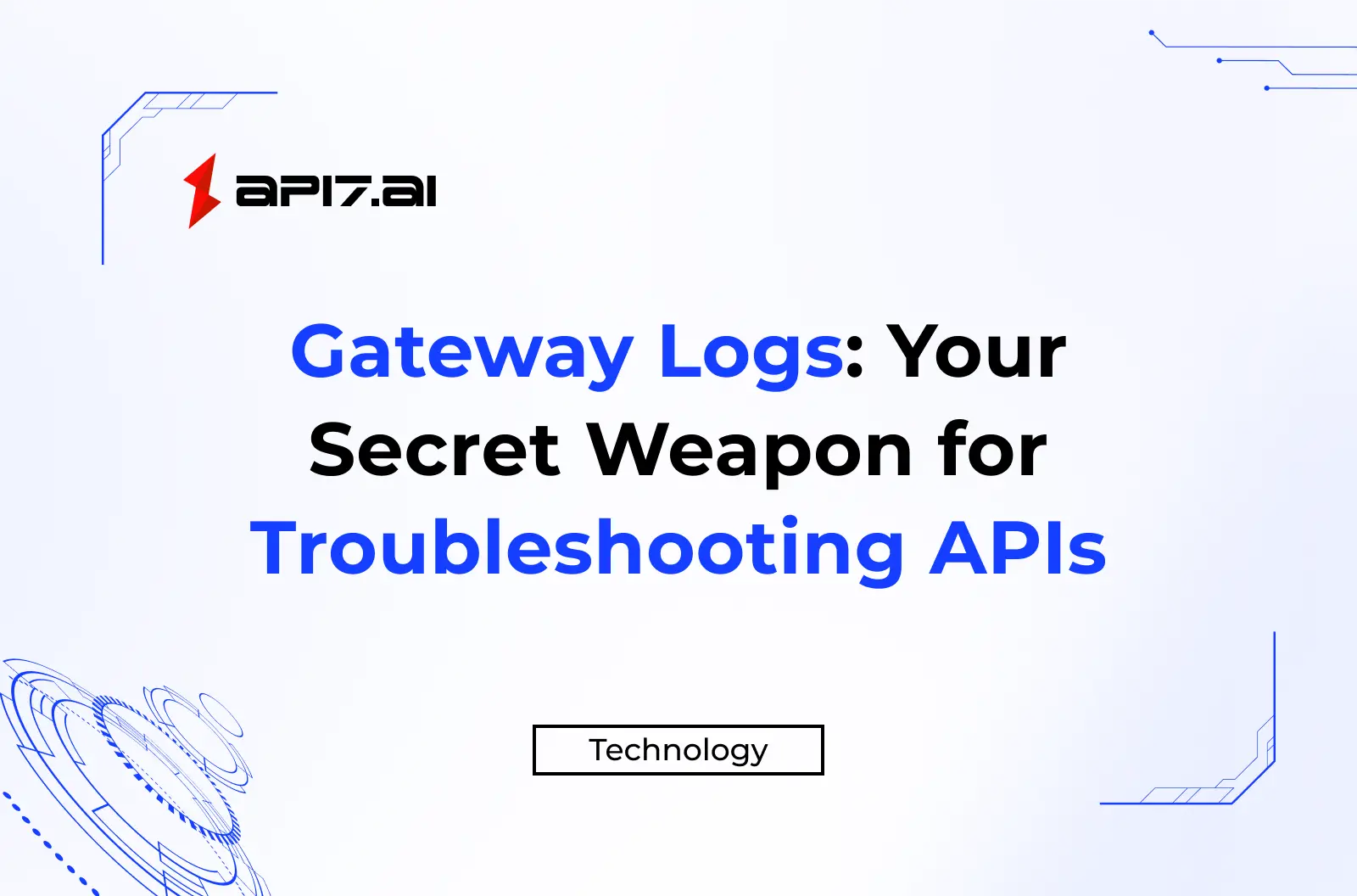 Gateway Logs: Your Secret Weapon for Troubleshooting APIs