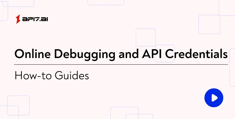 Online Debugging and API Credentials