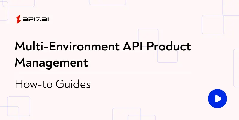 Multi-Environment API Product Management