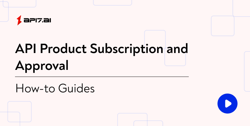 API Product Subscription and Approval