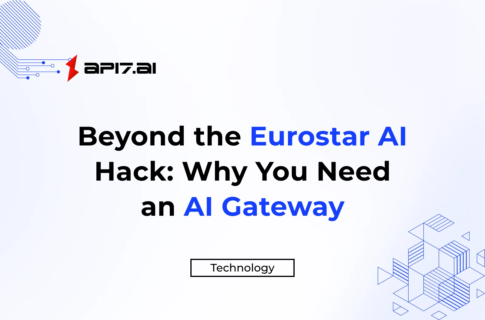 Beyond the Eurostar AI Hack: Why You Need an AI Gateway