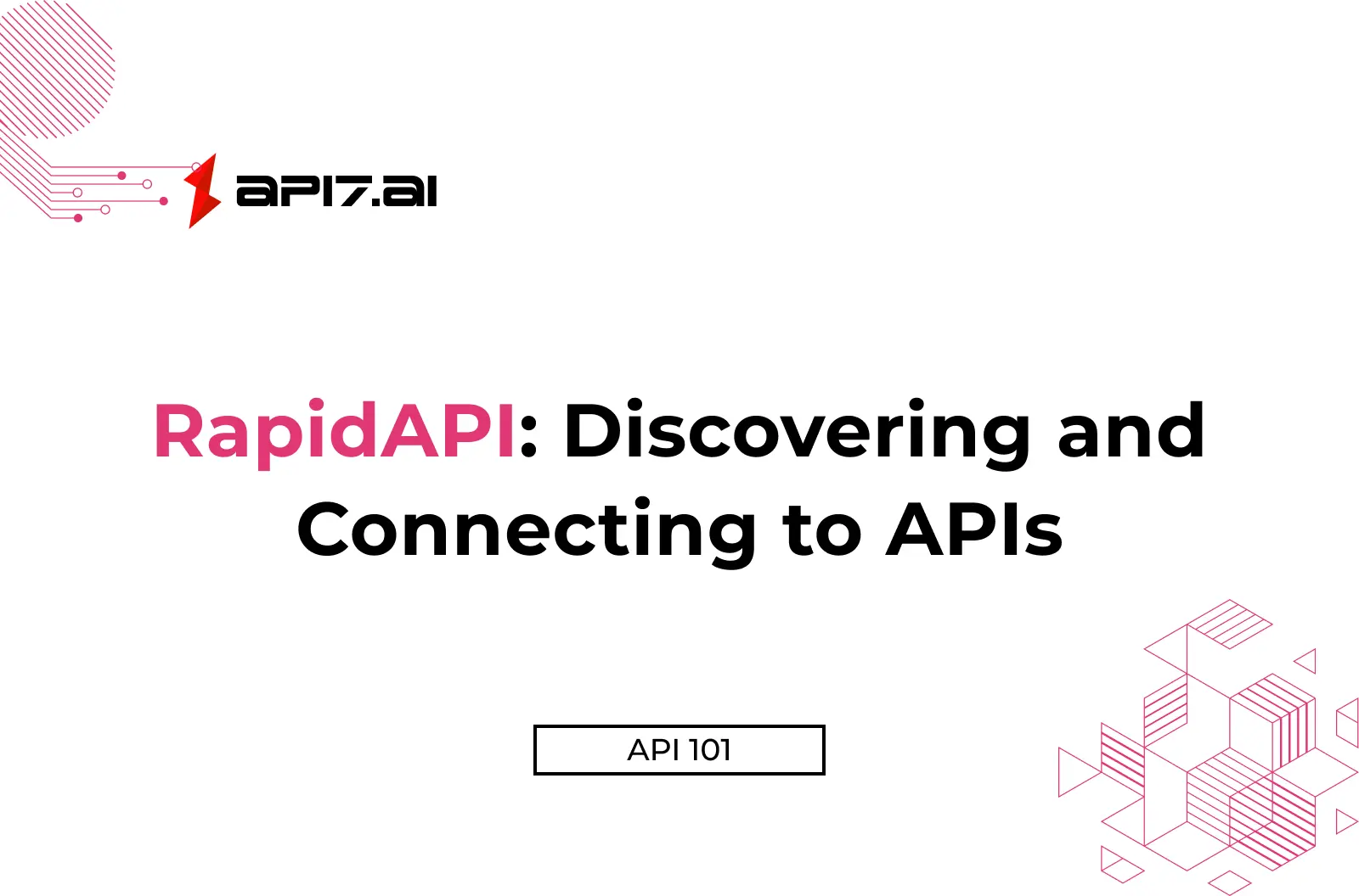 RapidAPI: Discovering and Connecting to APIs