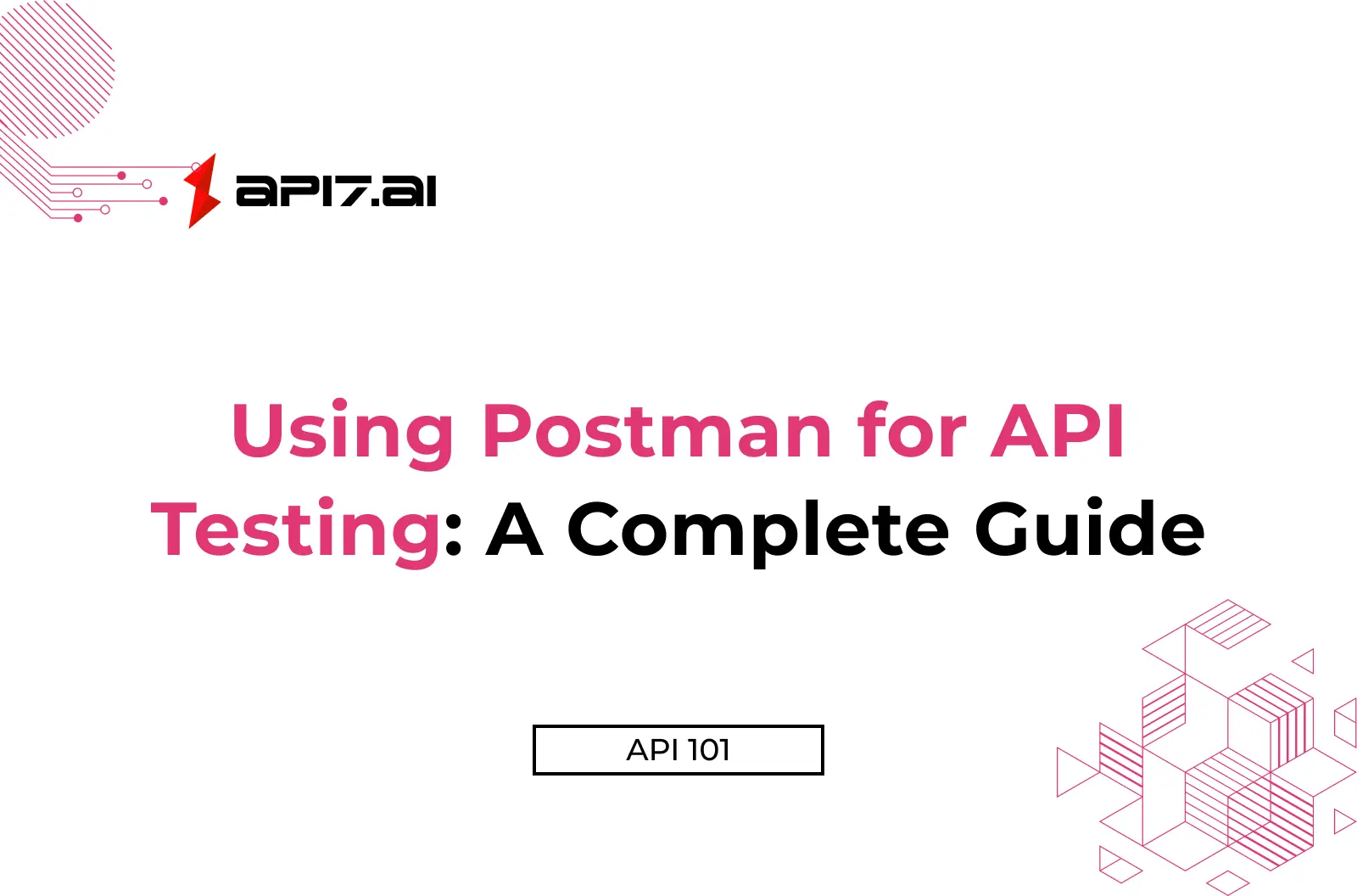 Using Postman for API Testing: A Complete Guide
