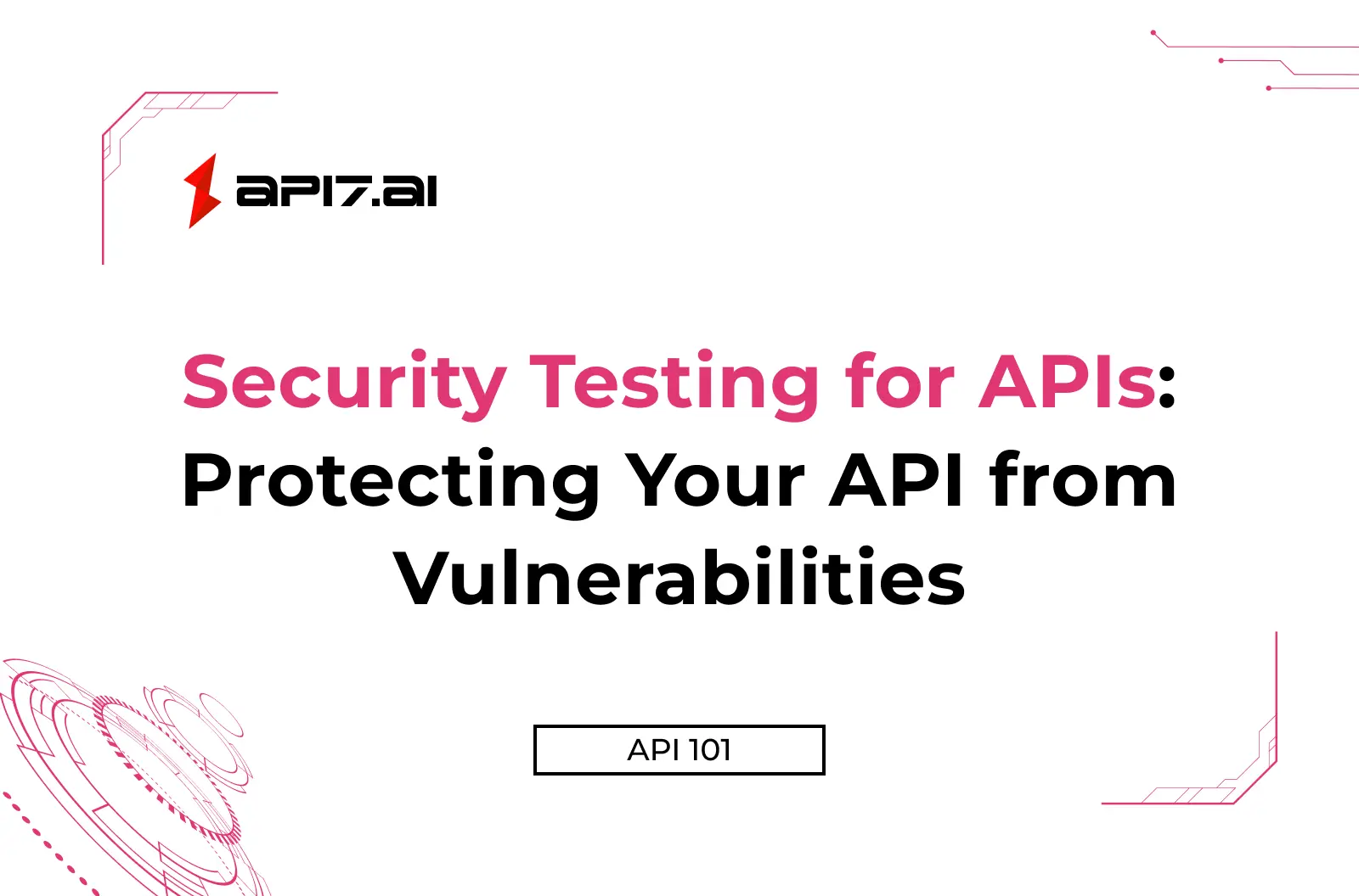 Security Testing for APIs: Protecting Your API from Vulnerabilities