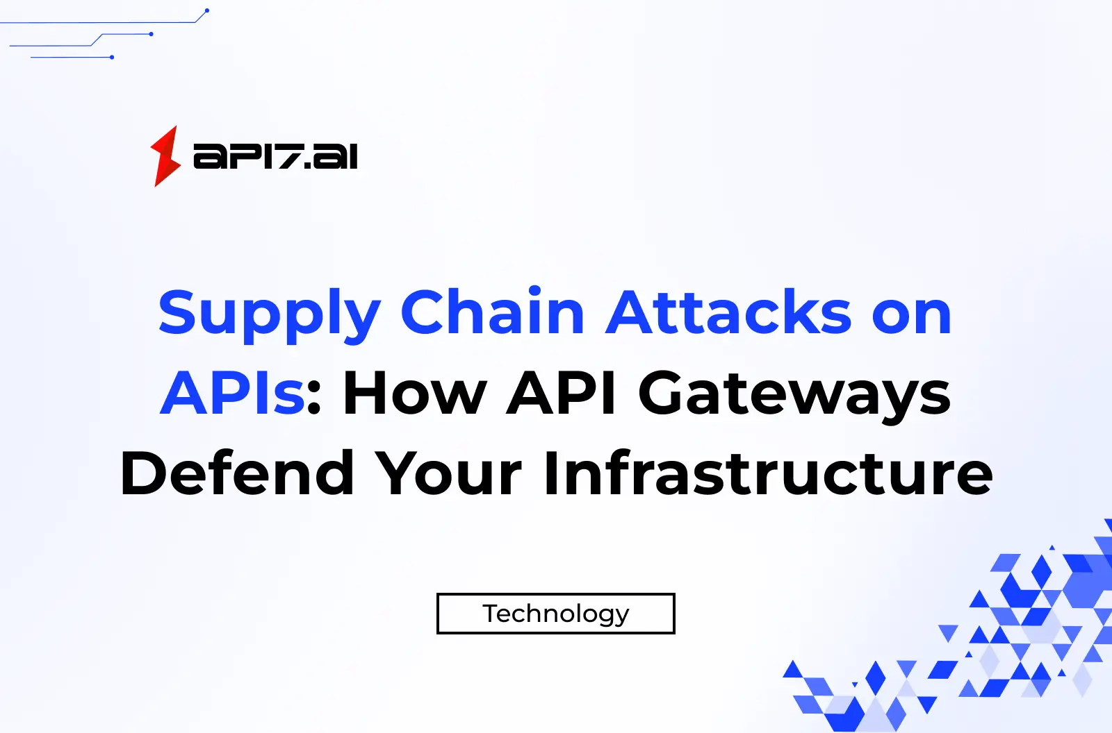 Supply Chain Attacks on APIs: How API Gateways Defend Your Infrastructure