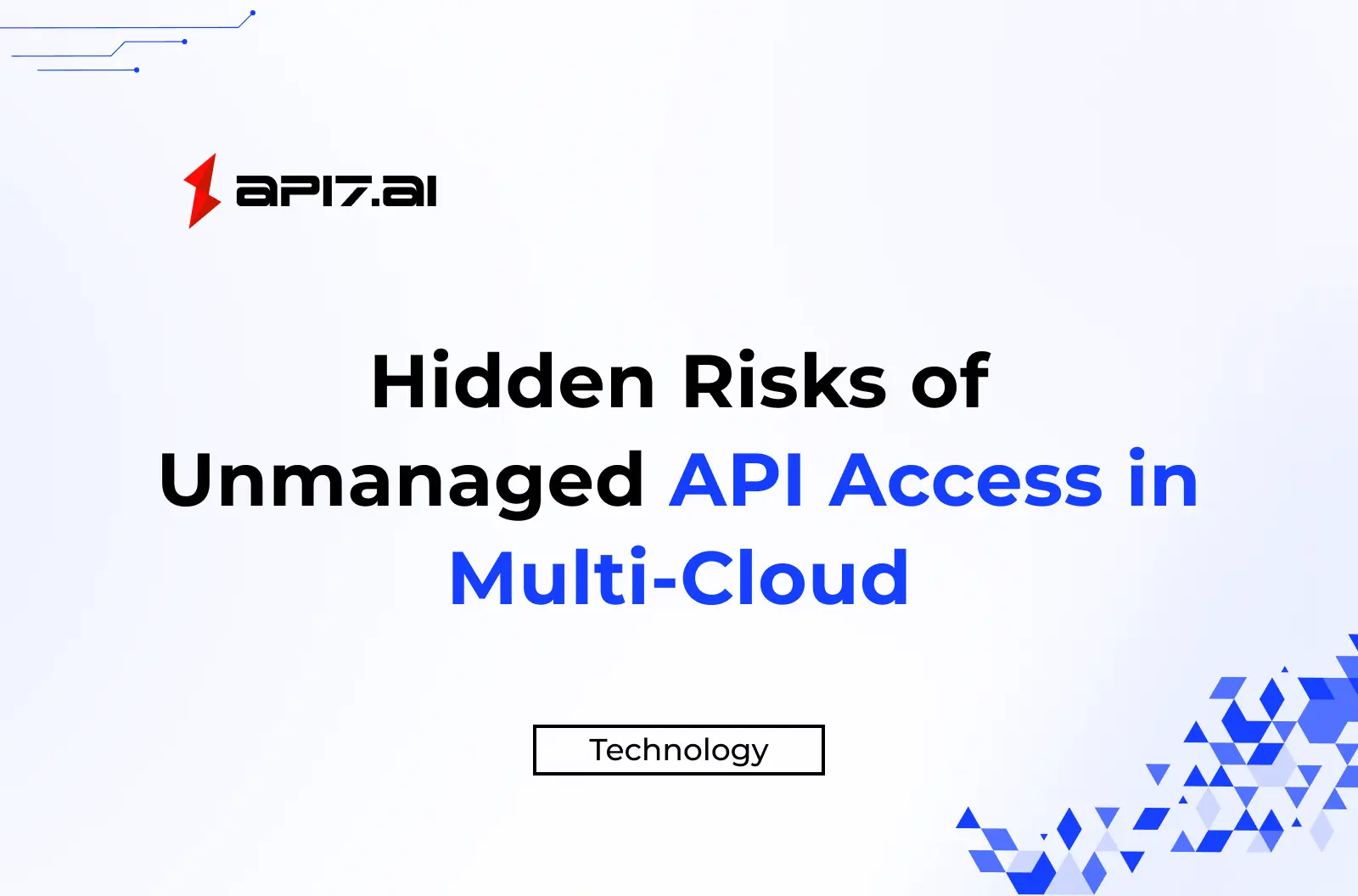 Hidden Risks of Unmanaged API Access in Multi-Cloud