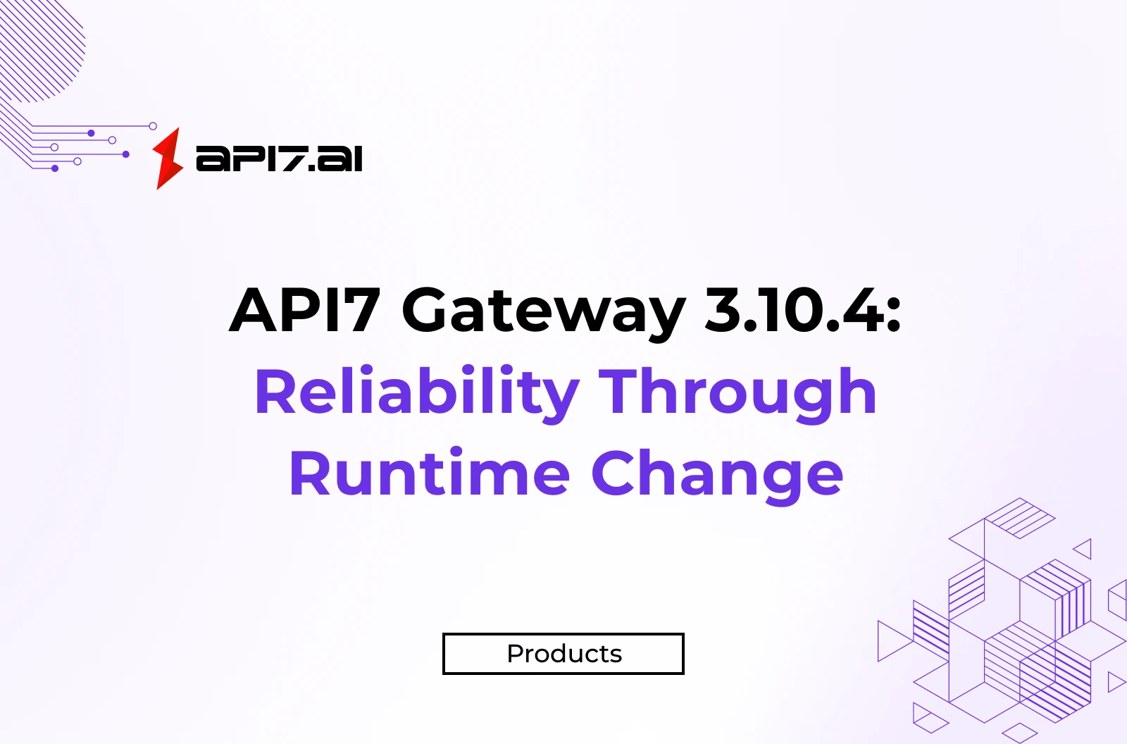 API7 Gateway 3.10.4: Reliability Through Runtime Change