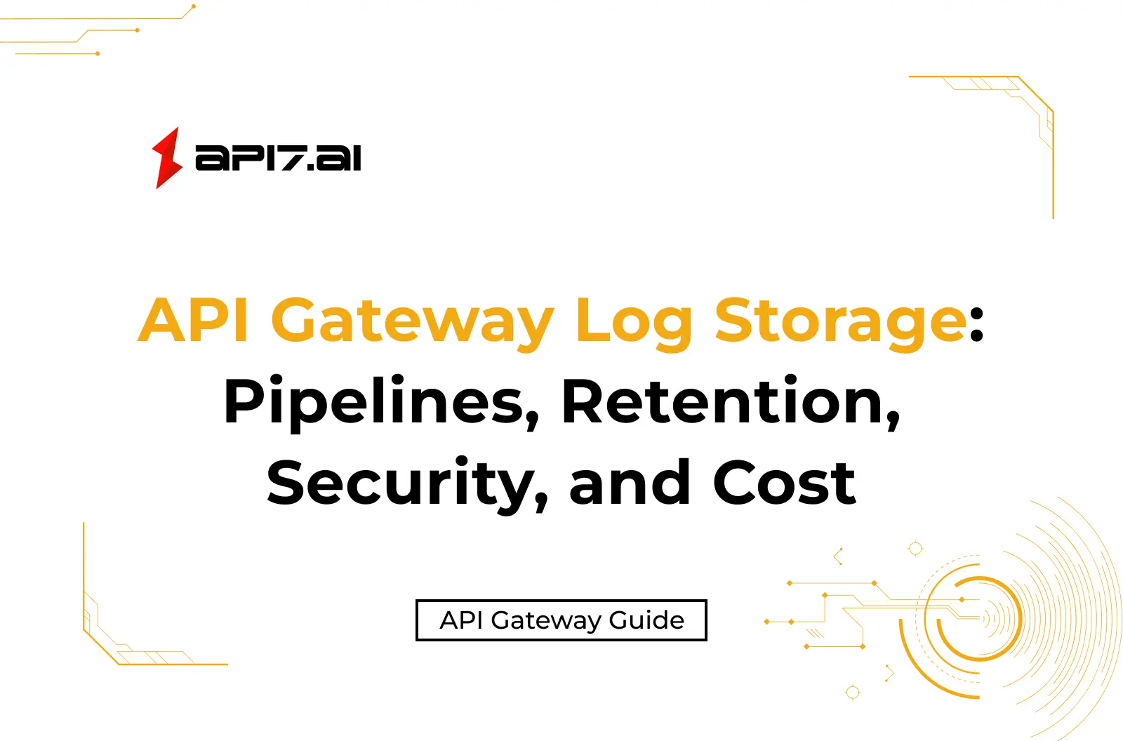 API Gateway Log Storage: Pipelines, Retention, Security, and Cost
