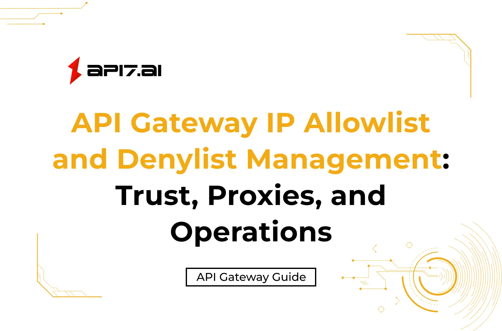 API Gateway IP Allowlist and Denylist Management: Trust, Proxies, and Operations