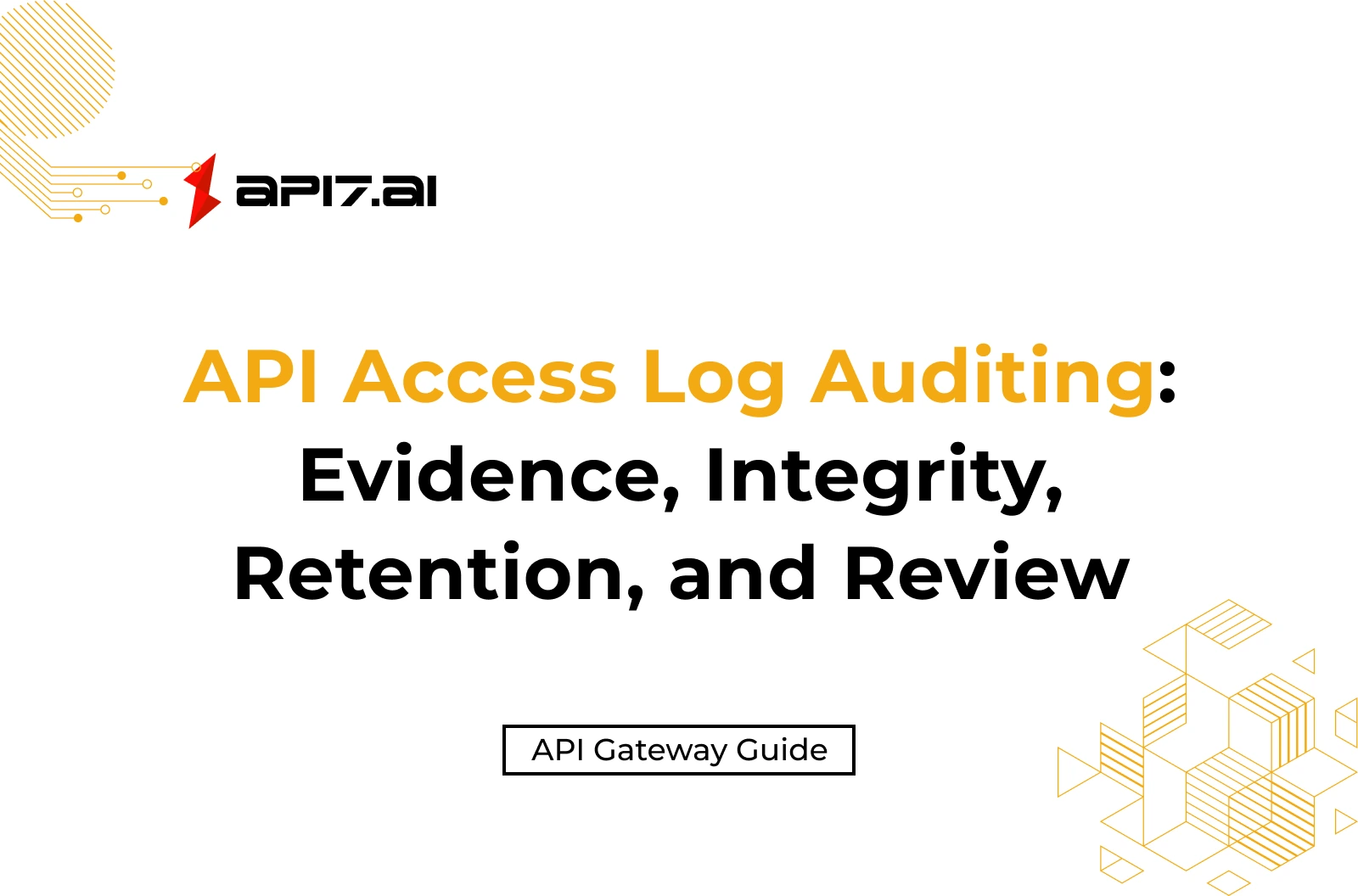 API Access Log Auditing: Evidence, Integrity, Retention, and Review