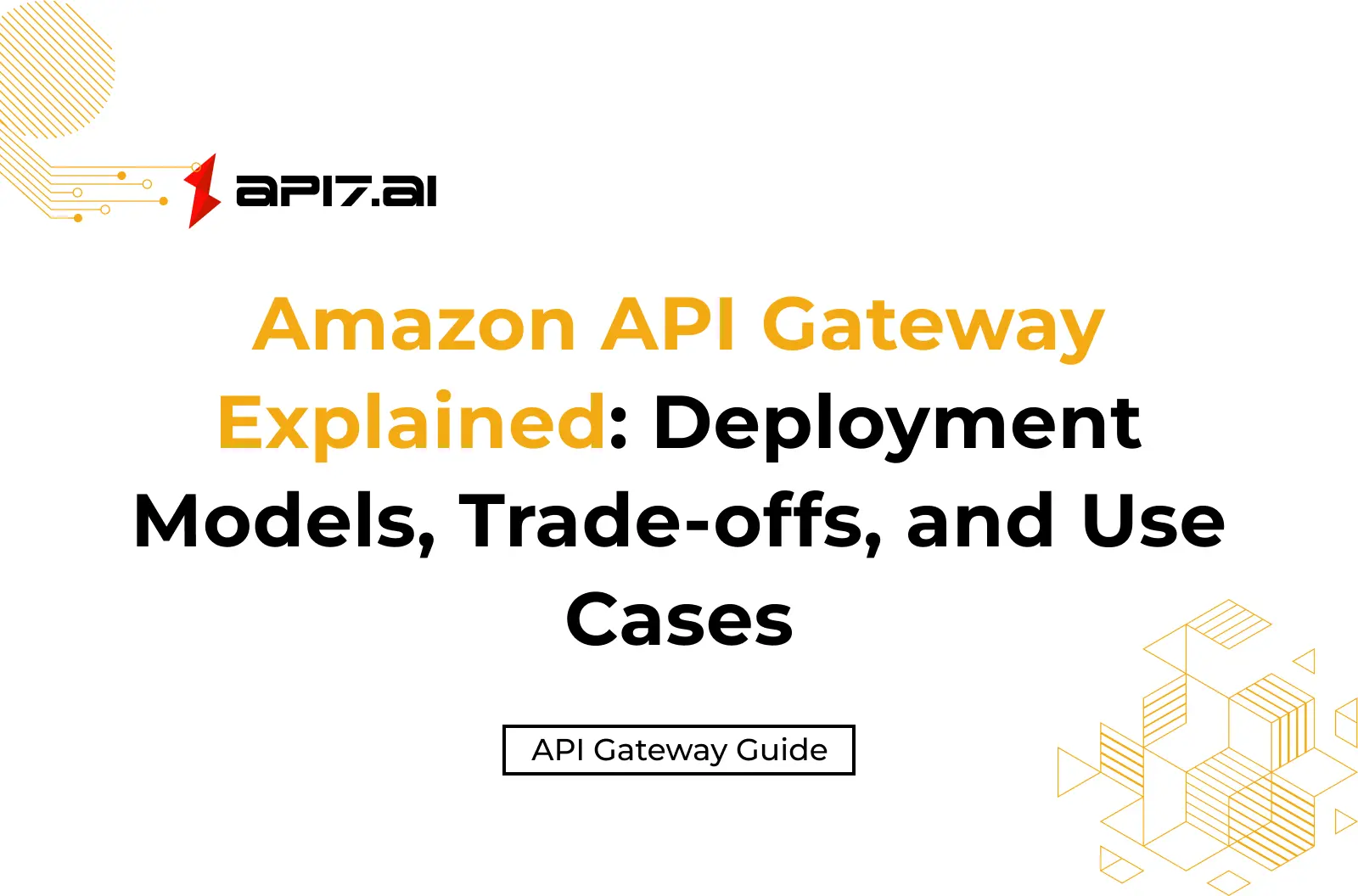 Amazon API Gateway Explained: Deployment Models, Trade-offs, and Use Cases