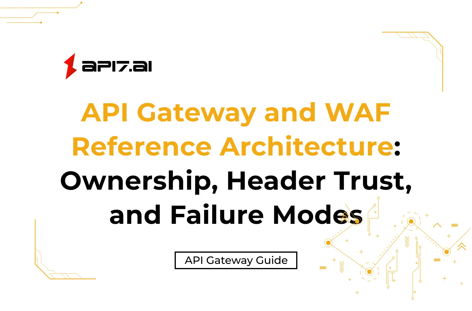 API Gateway and WAF Reference Architecture: Ownership, Header Trust, and Failure Modes